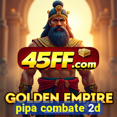 pipa combate 2d